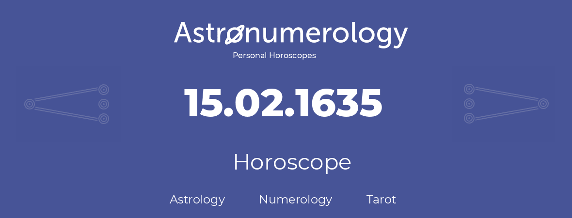 Horoscope for birthday (born day): 15.02.1635 (February 15, 1635)