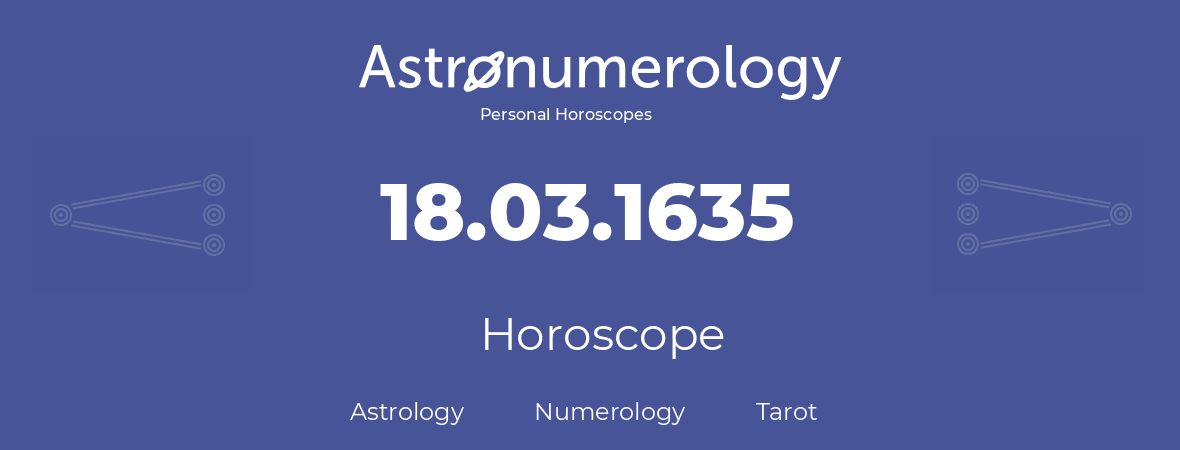 Horoscope for birthday (born day): 18.03.1635 (March 18, 1635)