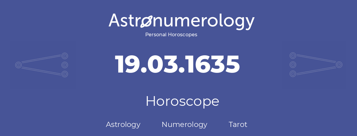 Horoscope for birthday (born day): 19.03.1635 (March 19, 1635)