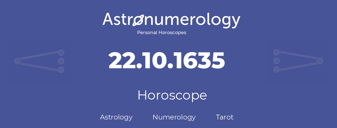 Horoscope for birthday (born day): 22.10.1635 (Oct 22, 1635)