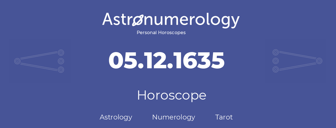 Horoscope for birthday (born day): 05.12.1635 (December 05, 1635)
