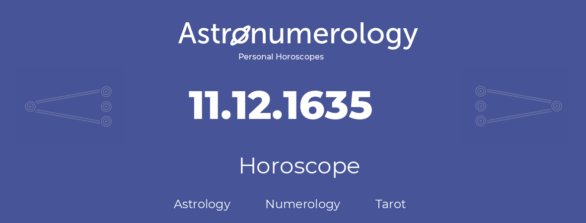 Horoscope for birthday (born day): 11.12.1635 (December 11, 1635)
