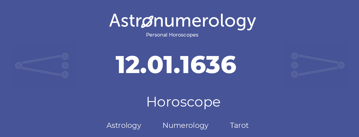 Horoscope for birthday (born day): 12.01.1636 (January 12, 1636)