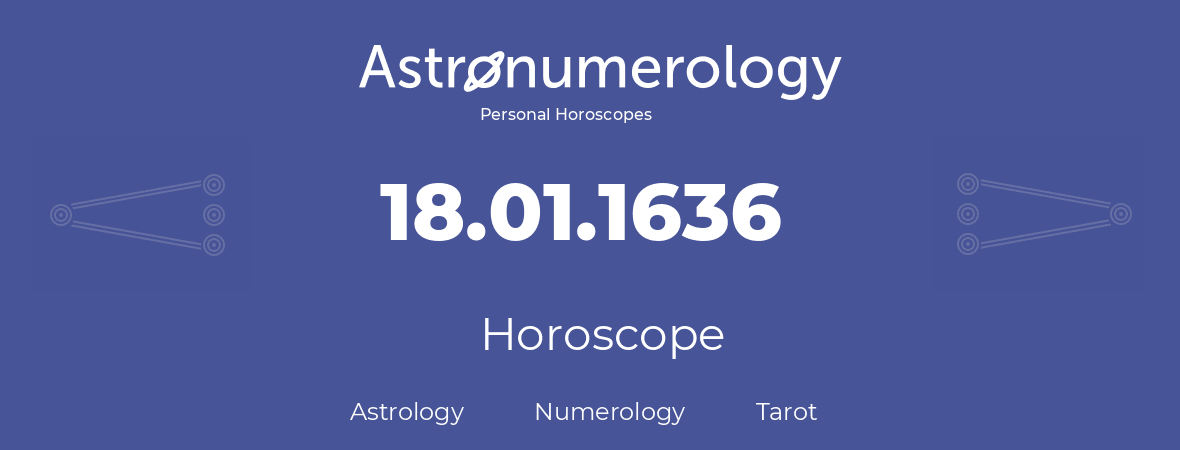 Horoscope for birthday (born day): 18.01.1636 (January 18, 1636)