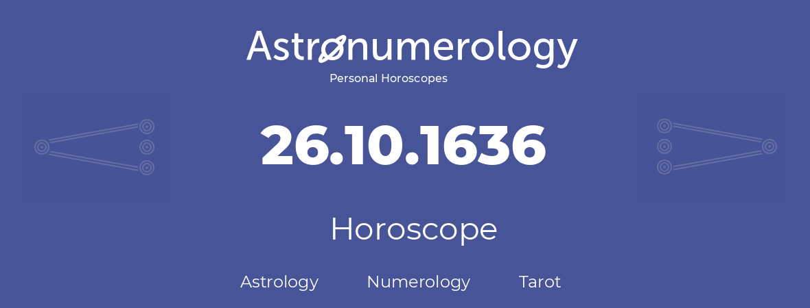Horoscope for birthday (born day): 26.10.1636 (Oct 26, 1636)