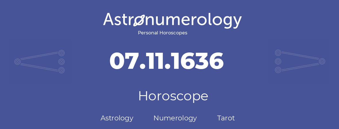 Horoscope for birthday (born day): 07.11.1636 (November 7, 1636)