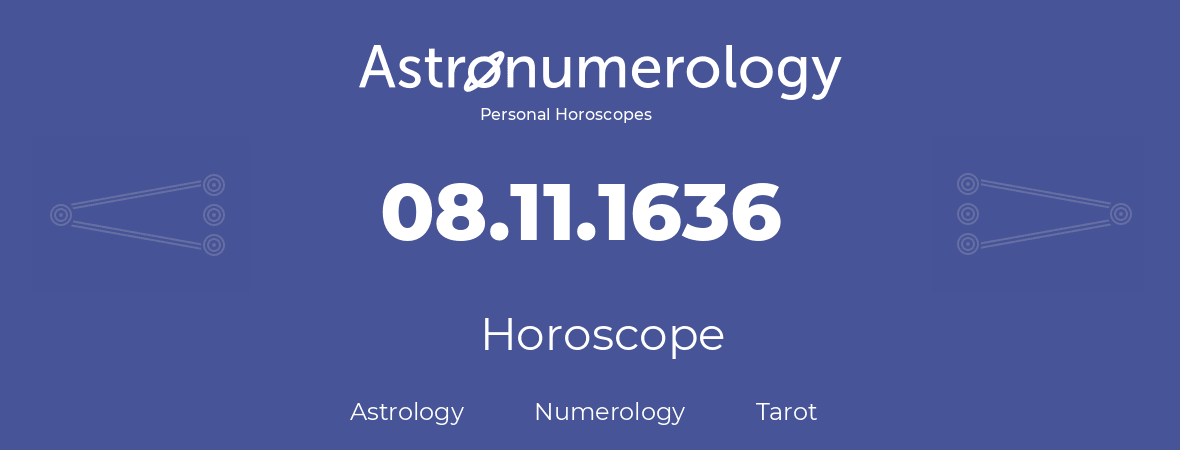 Horoscope for birthday (born day): 08.11.1636 (November 08, 1636)