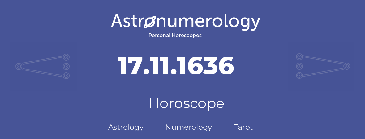 Horoscope for birthday (born day): 17.11.1636 (November 17, 1636)
