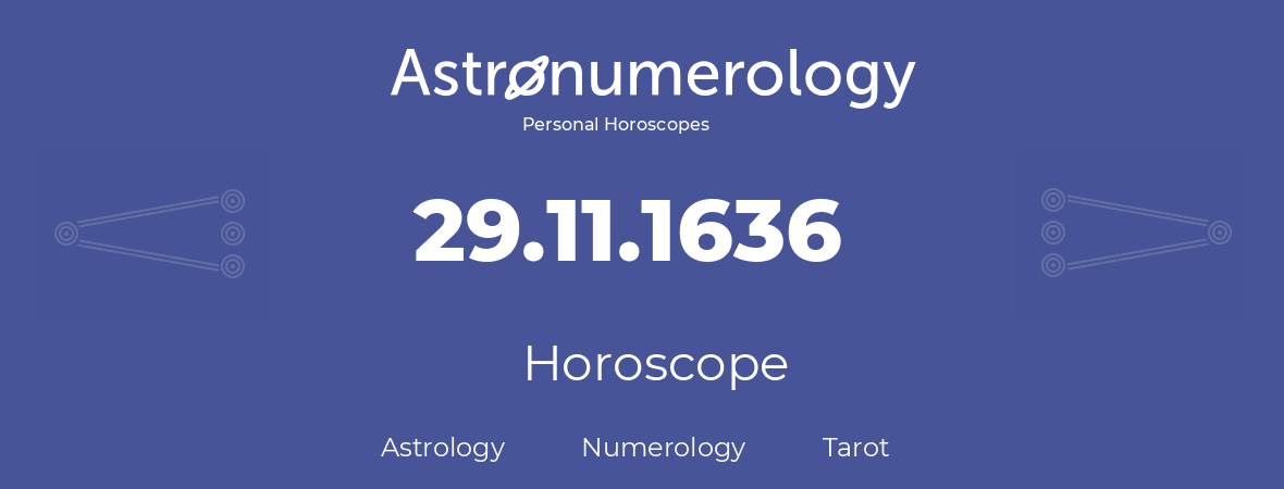 Horoscope for birthday (born day): 29.11.1636 (November 29, 1636)