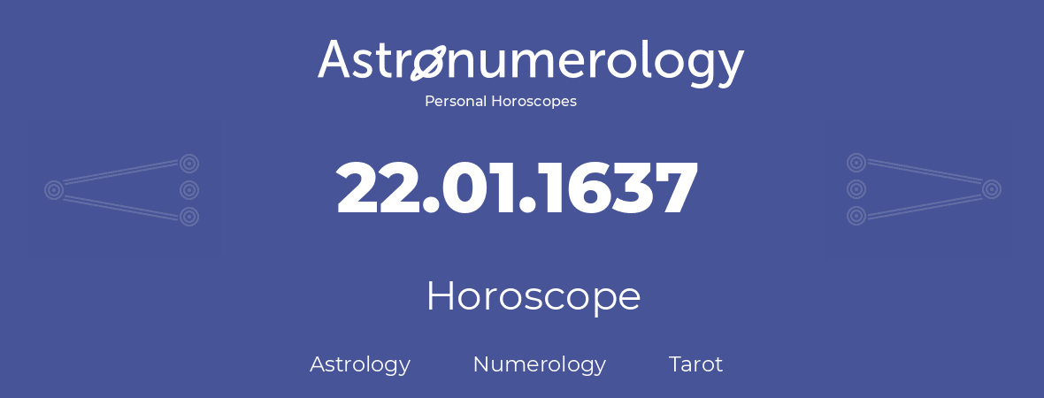Horoscope for birthday (born day): 22.01.1637 (January 22, 1637)