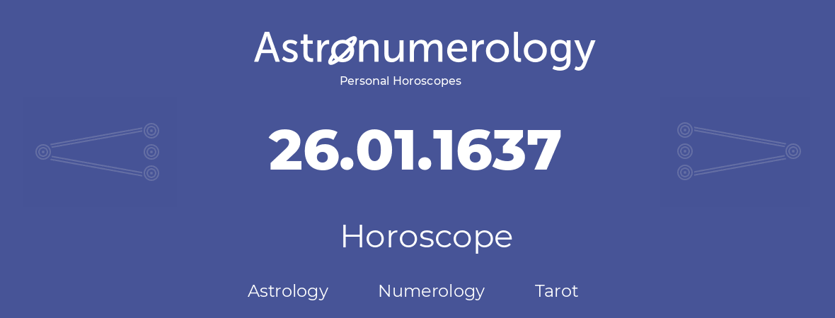Horoscope for birthday (born day): 26.01.1637 (January 26, 1637)