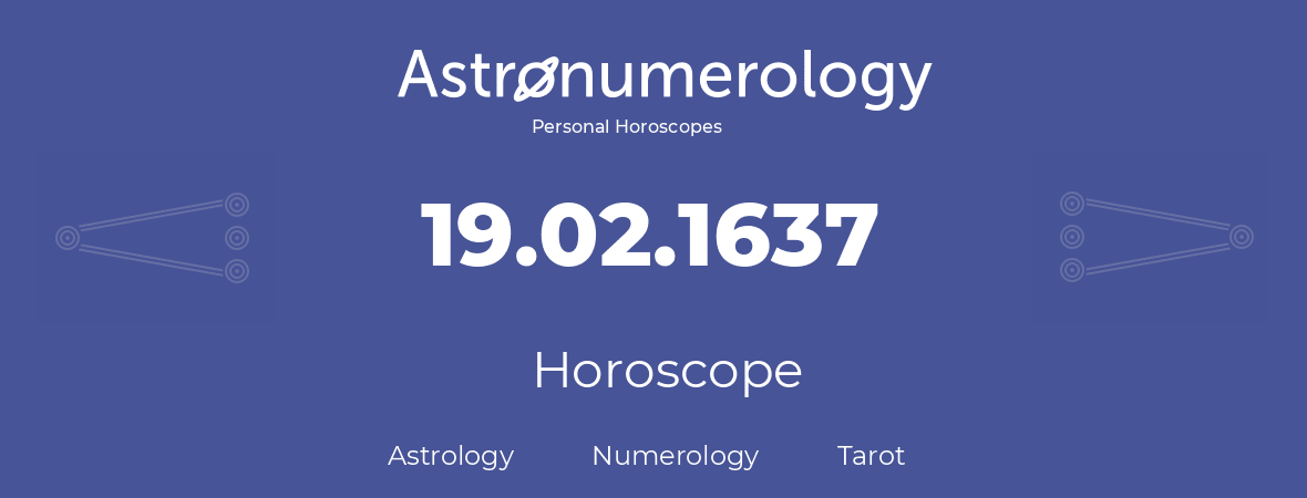Horoscope for birthday (born day): 19.02.1637 (February 19, 1637)