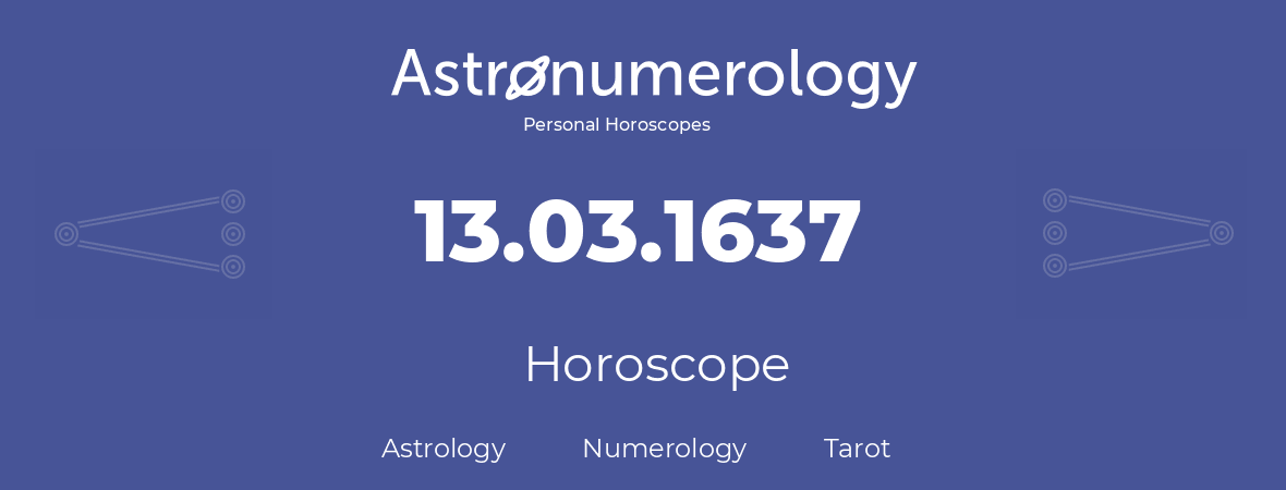 Horoscope for birthday (born day): 13.03.1637 (March 13, 1637)