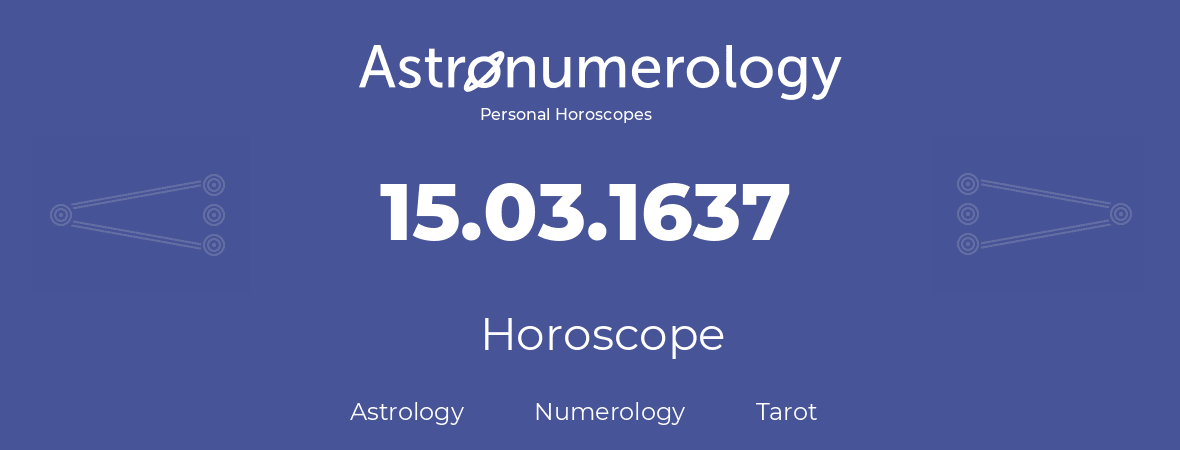 Horoscope for birthday (born day): 15.03.1637 (March 15, 1637)