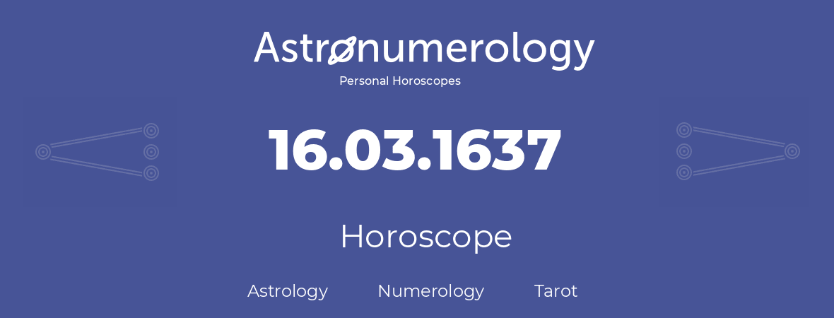 Horoscope for birthday (born day): 16.03.1637 (March 16, 1637)