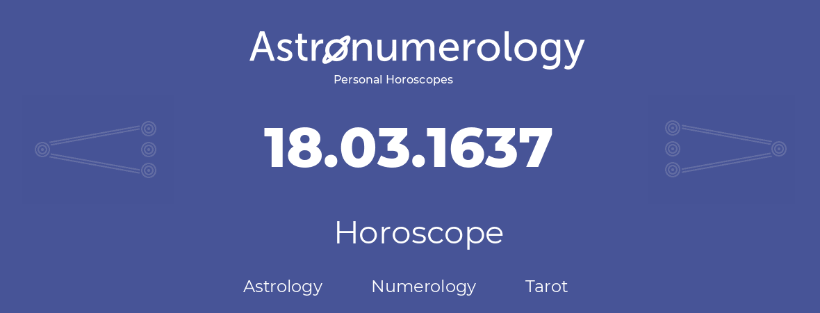 Horoscope for birthday (born day): 18.03.1637 (March 18, 1637)