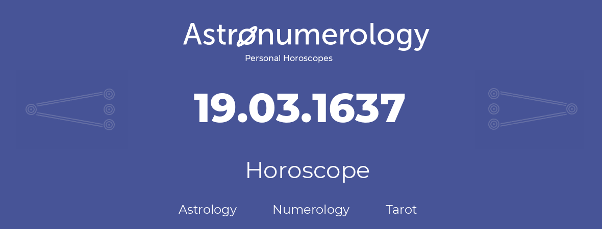 Horoscope for birthday (born day): 19.03.1637 (March 19, 1637)