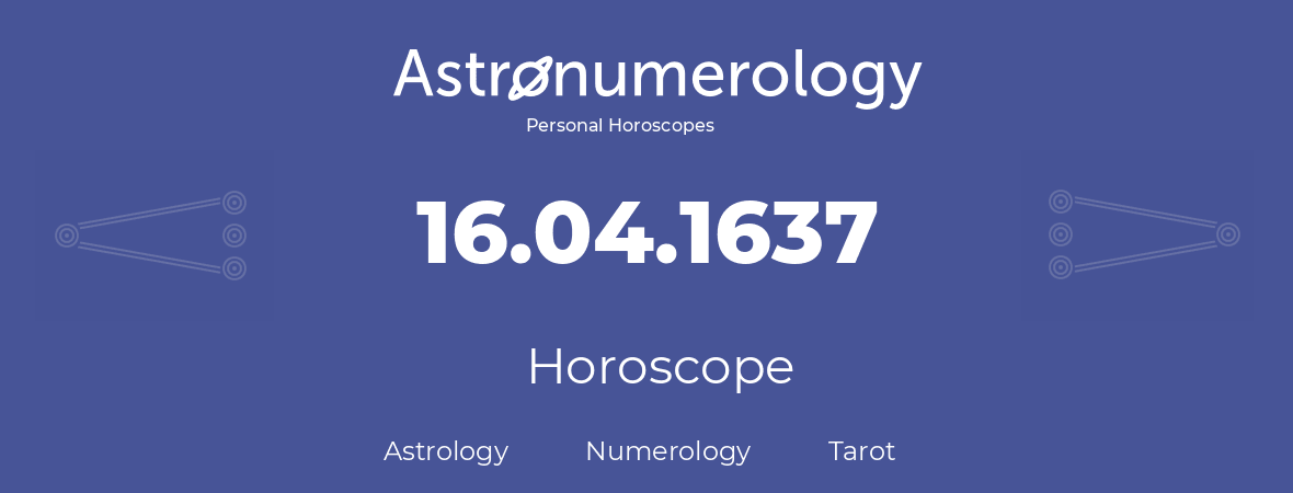 Horoscope for birthday (born day): 16.04.1637 (April 16, 1637)