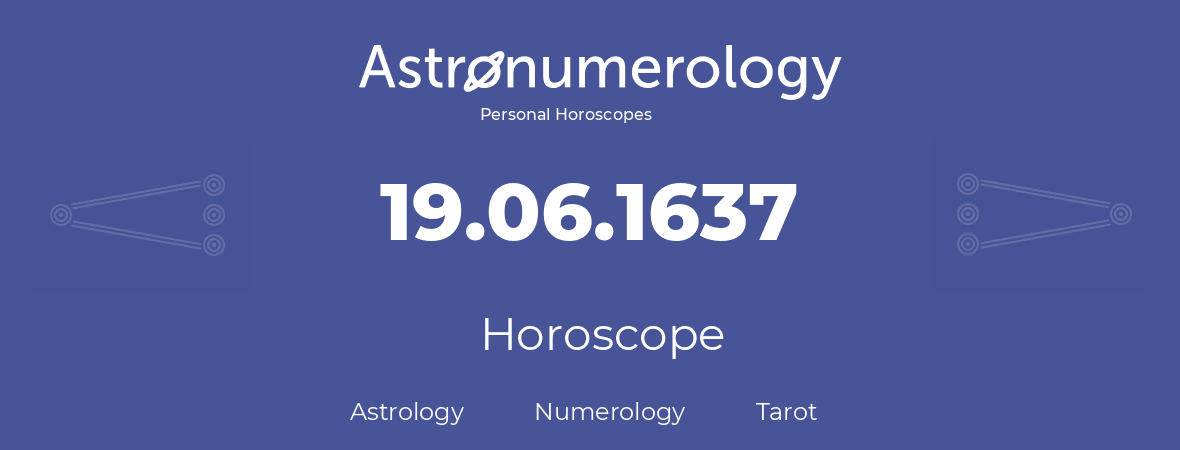Horoscope for birthday (born day): 19.06.1637 (June 19, 1637)
