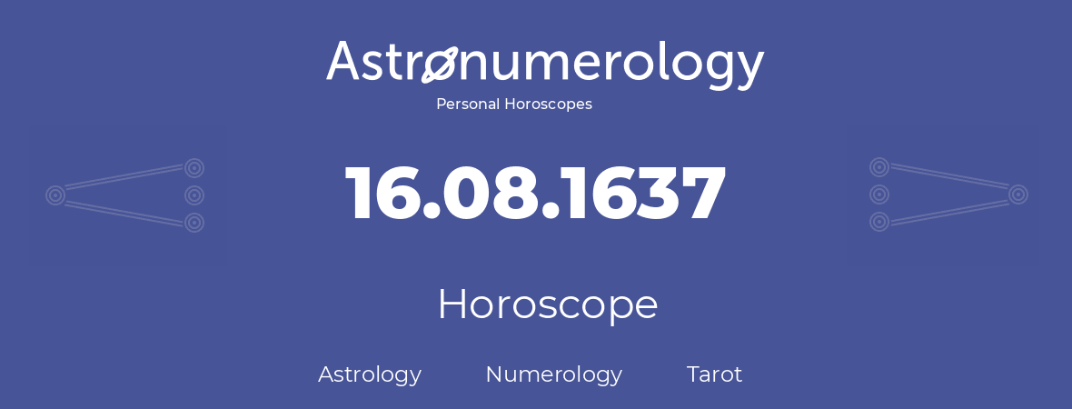 Horoscope for birthday (born day): 16.08.1637 (August 16, 1637)