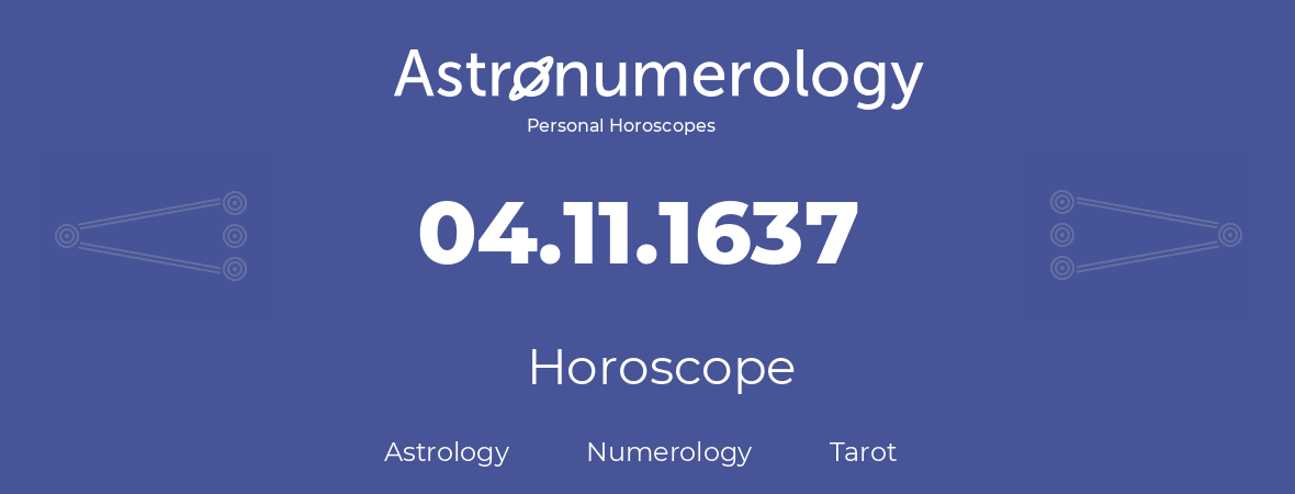 Horoscope for birthday (born day): 04.11.1637 (November 4, 1637)