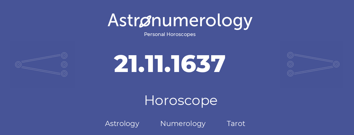 Horoscope for birthday (born day): 21.11.1637 (November 21, 1637)