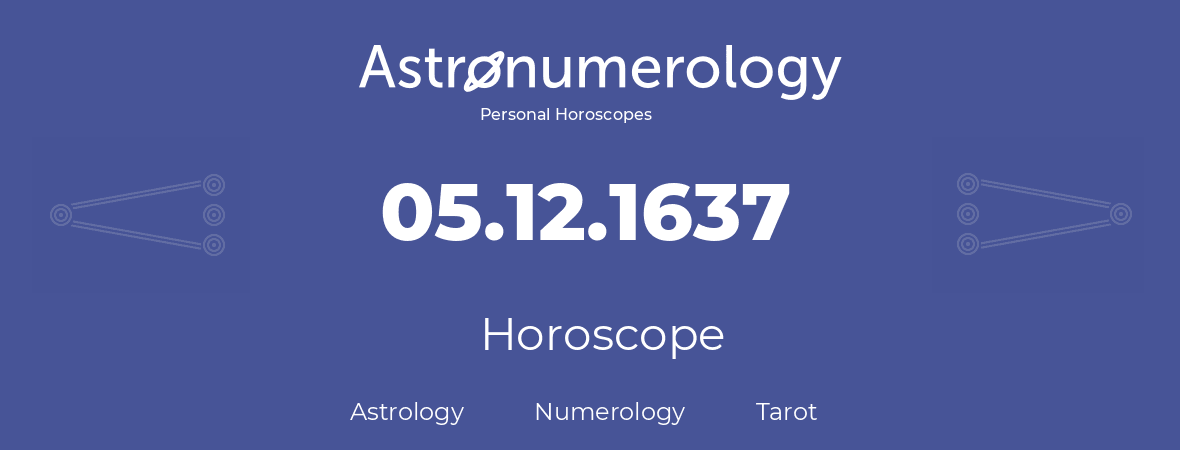 Horoscope for birthday (born day): 05.12.1637 (December 05, 1637)