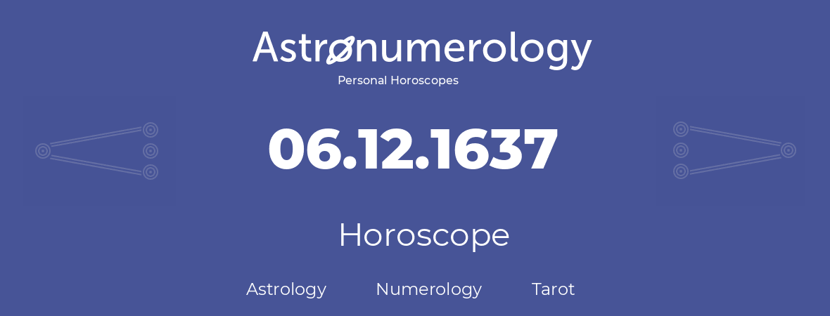 Horoscope for birthday (born day): 06.12.1637 (December 06, 1637)