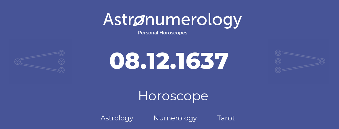 Horoscope for birthday (born day): 08.12.1637 (December 8, 1637)