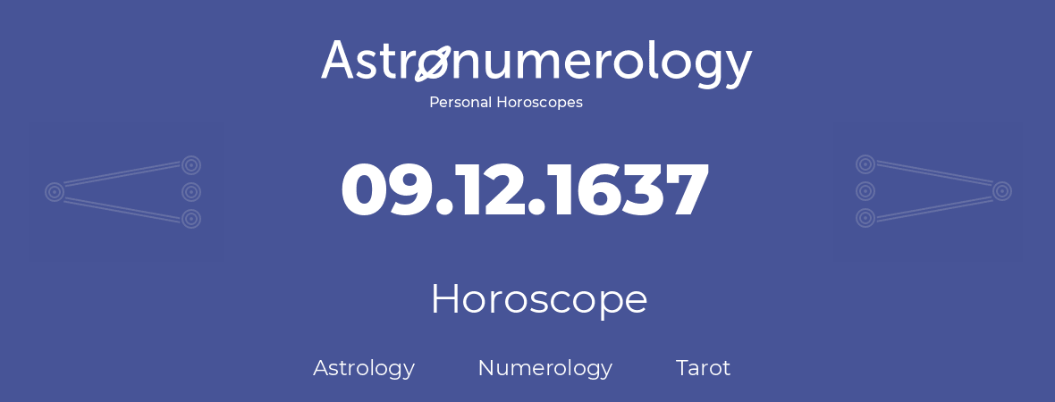 Horoscope for birthday (born day): 09.12.1637 (December 9, 1637)