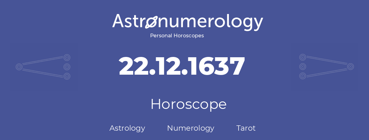 Horoscope for birthday (born day): 22.12.1637 (December 22, 1637)