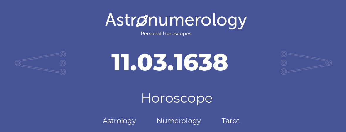 Horoscope for birthday (born day): 11.03.1638 (March 11, 1638)