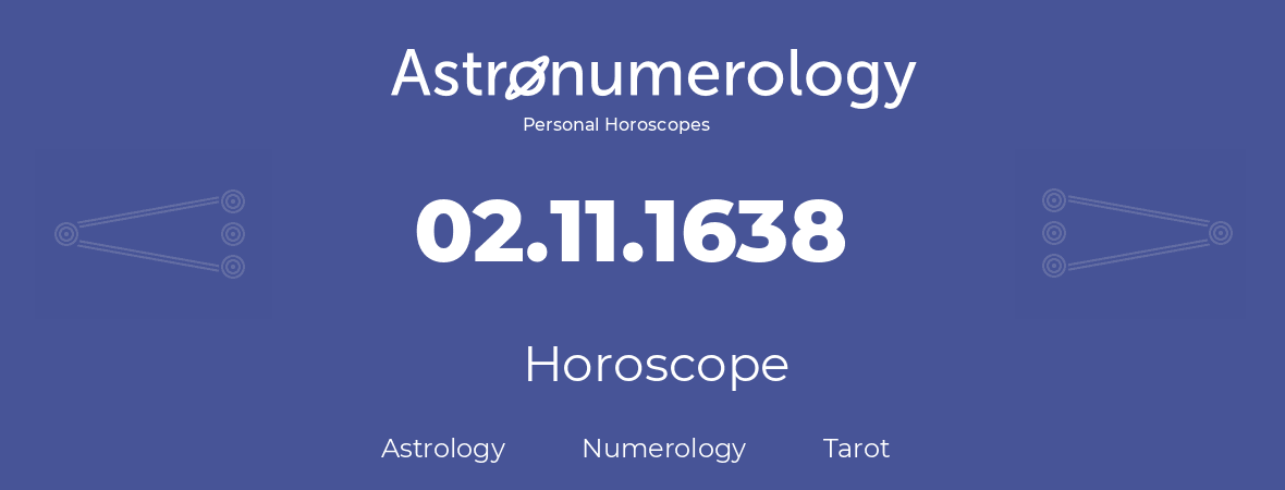 Horoscope for birthday (born day): 02.11.1638 (November 2, 1638)