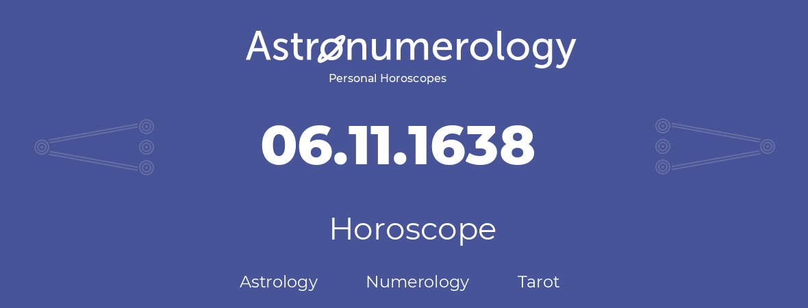 Horoscope for birthday (born day): 06.11.1638 (November 06, 1638)