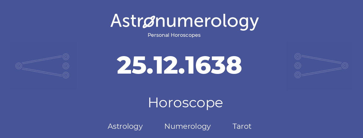 Horoscope for birthday (born day): 25.12.1638 (December 25, 1638)