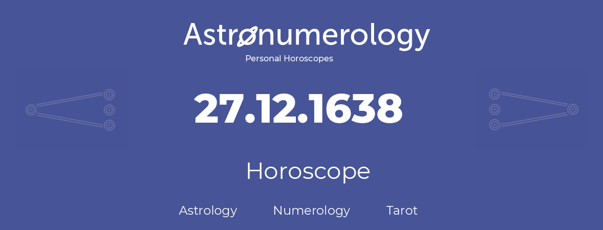 Horoscope for birthday (born day): 27.12.1638 (December 27, 1638)