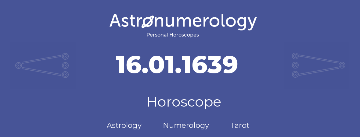 Horoscope for birthday (born day): 16.01.1639 (January 16, 1639)