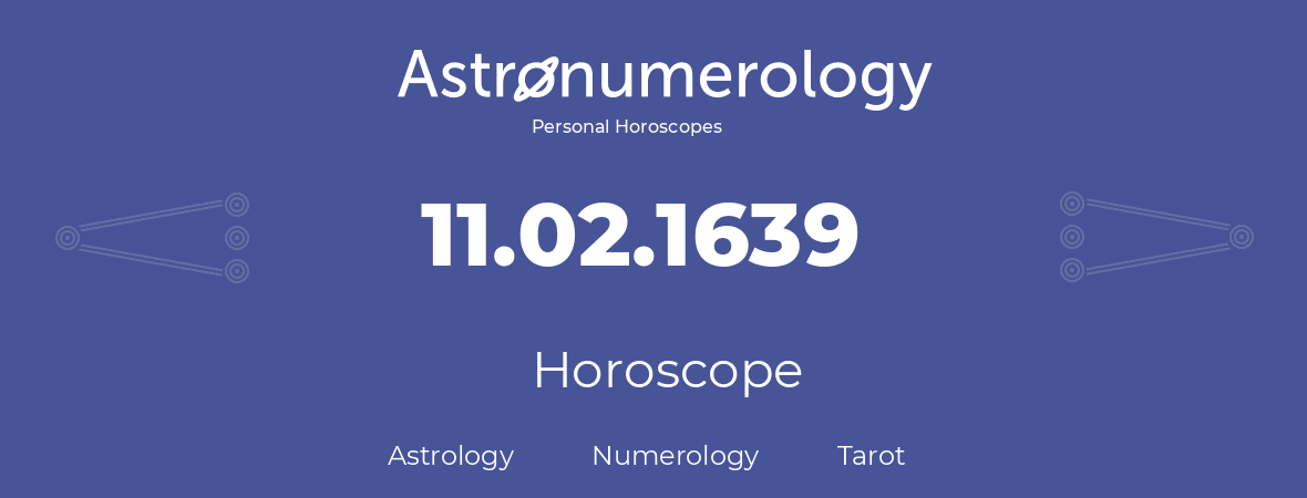 Horoscope for birthday (born day): 11.02.1639 (February 11, 1639)