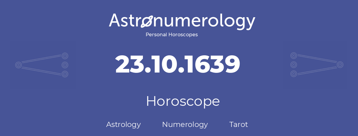 Horoscope for birthday (born day): 23.10.1639 (Oct 23, 1639)