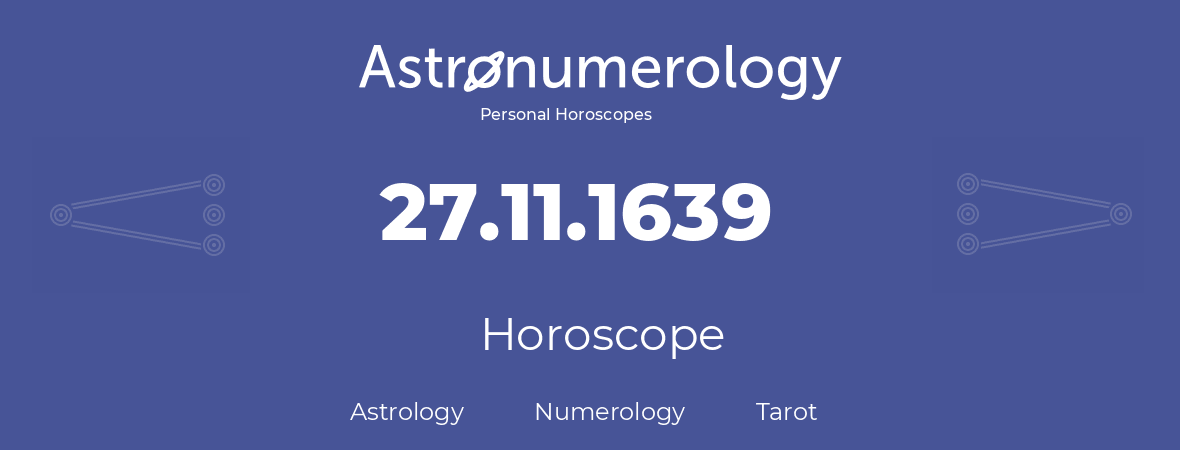 Horoscope for birthday (born day): 27.11.1639 (November 27, 1639)