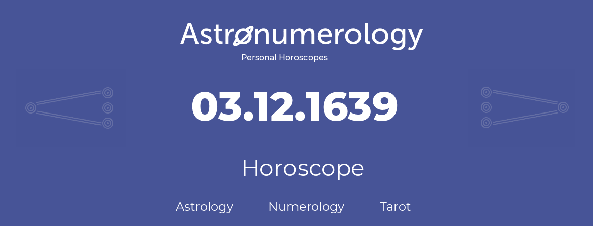 Horoscope for birthday (born day): 03.12.1639 (December 03, 1639)