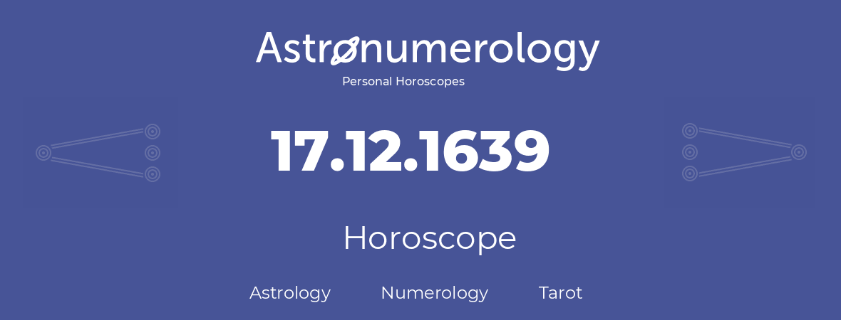 Horoscope for birthday (born day): 17.12.1639 (December 17, 1639)