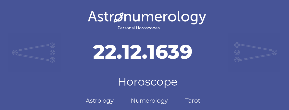 Horoscope for birthday (born day): 22.12.1639 (December 22, 1639)