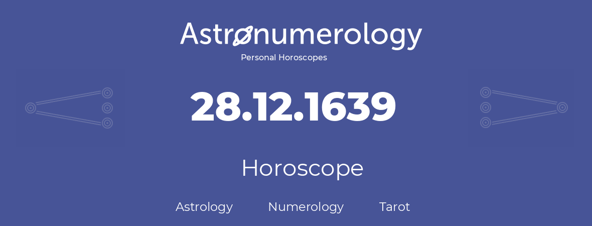 Horoscope for birthday (born day): 28.12.1639 (December 28, 1639)