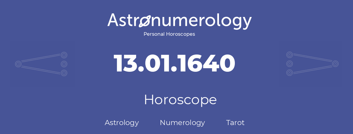 Horoscope for birthday (born day): 13.01.1640 (January 13, 1640)