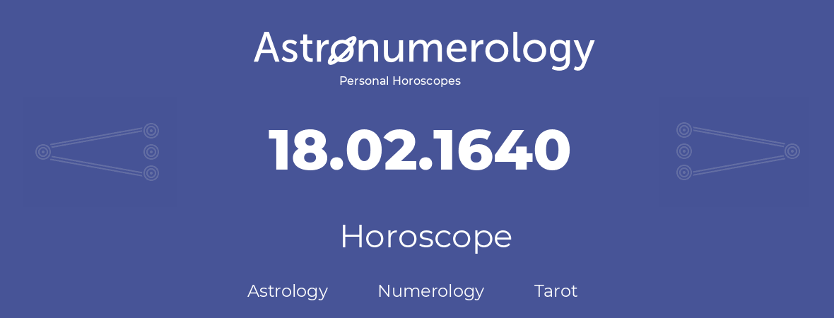 Horoscope for birthday (born day): 18.02.1640 (February 18, 1640)