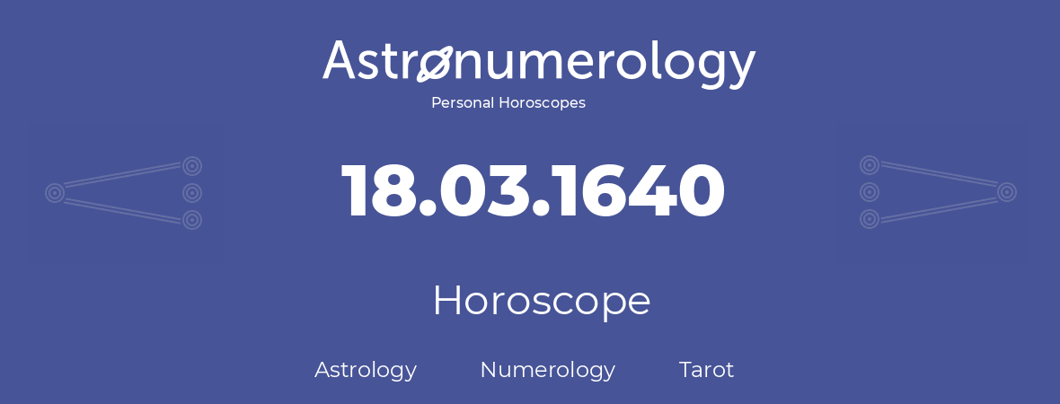 Horoscope for birthday (born day): 18.03.1640 (March 18, 1640)