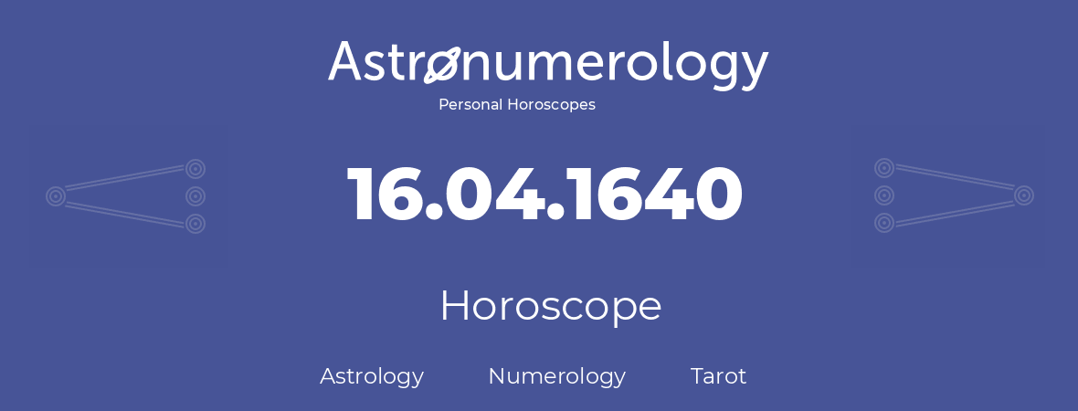 Horoscope for birthday (born day): 16.04.1640 (April 16, 1640)