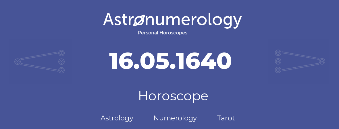 Horoscope for birthday (born day): 16.05.1640 (May 16, 1640)