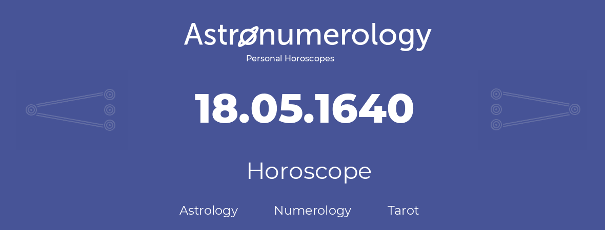 Horoscope for birthday (born day): 18.05.1640 (May 18, 1640)